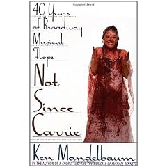 Not Since Carrie: Forty Years of Broadway Musical Flops