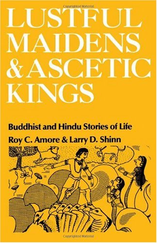 Lustful Maidens and Ascetic Kings: Buddhist and Hindu Stories of Life