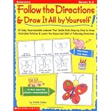 Follow the Directions & Draw It All by Yourself!: 25 Easy, Reproducible Lessons That Guide Kids Step-by-Step to Draw Adorable Pictures & Learn the Important Skill of Following Directions