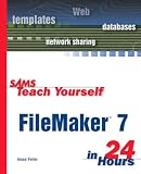 Sams Teach Yourself FileMaker 7 in 24 Hours (Sams Teach Yourself)