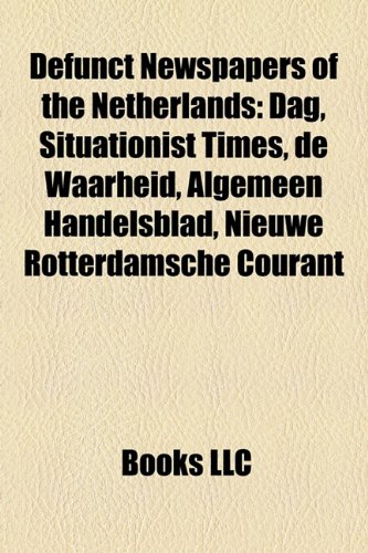 Defunct Newspapers of the Netherlands: Dag, Situationist Times, de Waarheid, Algemeen Handelsblad, Nieuwe Rotterdamsche Courantの表紙