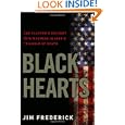 Black Hearts: One Platoon's Descent into Madness in Iraq's Triangle of Death by Jim Frederick