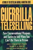 Guerrilla TeleSelling: New Unconventional Weapons and Tactics to Sell When You Can't be There in Person (Guerrilla Marketing Series)