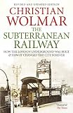 The subterranean railway : how the London Underground was built and how it changed the city forever