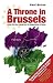 cover of A Throne in Brussels: Britain, the Saxe-Coburgs and the Belgianisation of Europe