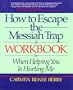 How to Escape the Messiah Trap: A Workbook for When Helping You Is Hurting Me