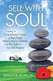 Sell with Soul: Creating an Extraordinary Career in Real Estate without Losing Your Friends, Your Principles or Your Self-Respect