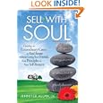 Sell With Soul: Creating An Extraordinary Career In Real Estate Without Losing