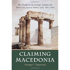 Claiming Macedonia: The Struggle for the Heritage, Territory and Name of the Historic Hellenic Land, 1862-2004
