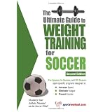 The Ultimate Guide To Weight Training For Soccer  (Ultimate Guide to Weight Training: Soccer)