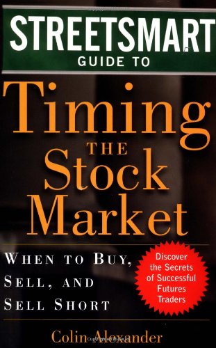 Streetsmart Guide to Timing the Stock Market: When to Buy - Sell and Sell Short