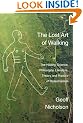 The Lost Art Of Walking: The History, Science, Philosophy, Literature, Theory And Practice Of Pedestrianism