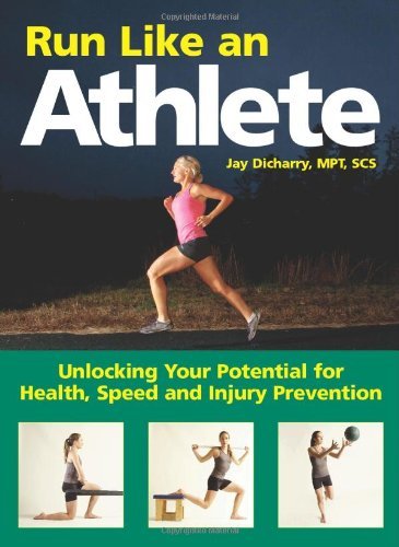 Run Like an Athlete: Unlocking Your Potential for Health, Speed and Injury Prevention by Jay Dicharry (15-Jul-2013) Paperback