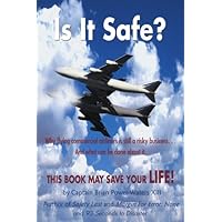 Is It Safe: Why Flying Commercial Airliners Is Still A Risky Business ... And What Can Be Done About It.