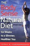 The Body Sense Natural Diet: Six Weeks to a Slimmer, Healthier You