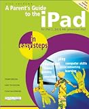 A parent's guide to the iPad in easy steps : covers iOS6 for 3rd & 4th generation iPad and iPad 2