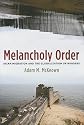 Melancholy Order: Asian Migration and the Globalization of Borders (Columbia Studies in International and Global History)