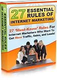 27 Essential Rules of Internet Marketing - Must Know Rules To Get More Traffic, Sales & Leads! A+