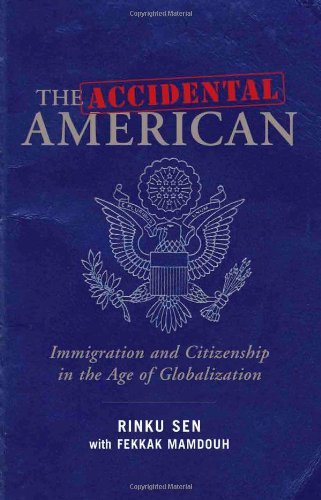 The Accidental American: Immigration and Citizenship in the Age of Globalization [Hardcover] [2008] (Author) Rinku Sen, Fekkak Mamdouh
