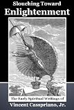 Slouching Toward Enlightenment: The Early Spiritual Writings of Vincent Casspriano, Jr.