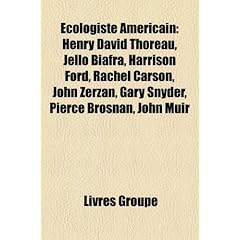 Ecologiste Americain: Henry David Thoreau, Jello Biafra, Harrison Ford, Rachel Carson, John Zerzan, Gary Snyder, Pierce Brosnan, John Muir