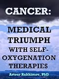 Cancer: Medical Triumph with Self-Oxygenation Therapies (Advanced Cancer Treatment)