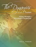 The Dynamics Of Christian Mission: History Through A Missiological Perspective