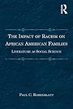 The impact of racism on African American families : literature as social science