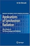 Applications of Synchrotron Radiation: Micro Beams in Cell Micro Biology and Medicine (Biological and Medical Physics, Biomedical Engineering)