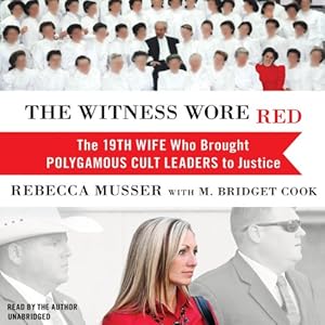 The Witness Wore Red: The 19th Wife Who Brought Polygamous Cult Leaders to Justice