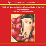 If Life Is a Bowl of Cherries, What Am I Doing in the Pits?