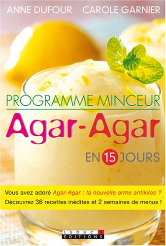 Programme minceur Agar-Agar en 15 jours by Anne DufourCarole Garnier