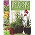 Indoor Plants: The Essential Guide to Choosing and Caring for Houseplants
