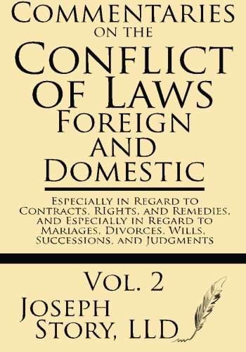 Commentaries on the Conflict of Laws: Foreign and Domestic: in Regard to Contracts, Rights, and Remedies, and especially in Regard to Marriages, Divorces, Wills, Successions, and Judgments (Volume 2)