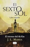 El Retorno del Ah Kin, Libro Segundo = The Sixth Sun, Second Book (El Sexto Sol)