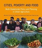 Cities, poverty and food : multi-stakeholder policy and planning in urban Agriculture