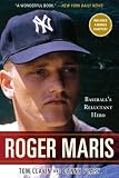 Roger Maris: Baseballs Reluctant Hero