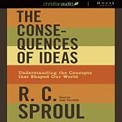 The Consequences of Ideas: Understanding the Concepts that Shaped Our World | [R. C. Sproul]
