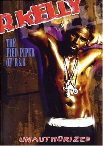 R. Kelly - Pied Piper of R&B (Unauthorized)