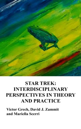 Star Trek:  Interdisciplinary Perspectives in Theory and Practice (SciFi Malta) (Volume 1)