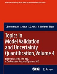 Topics in Model Validation and Uncertainty Quantification, Volume 4: Proceedings of the 30th IMAC, A Conference on Structural Dynamics, 2012 ... Society for Experimental Mechanics Series)