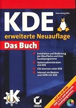 KDE - das Buch (Medienkombination) : Installation und Bedienung der Oberfläche und ihrer Zusatzprogramme, Systemadministration mit KDE, CDs brennen unter KDE, Internet via Modem und ISDN mit KDE / Hans-Georg Eßer.