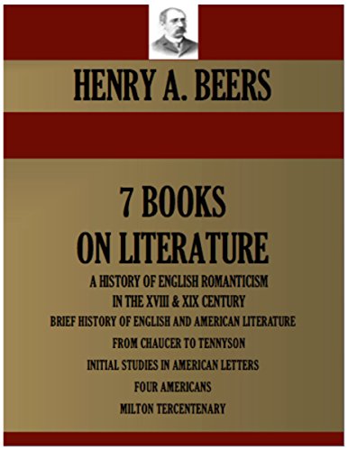 7 BOOKS ON LITERATURE. A HISTORY OF ENGLISH ROMANTICISM IN THE XVIII CENTURY & XIX CENTURY,  BRIEF HISTORY OF ENGLISH AND AMERICAN LITERATURE,  FROM CHAUCER ... Etc. (Timeless Wisdom Collection Book 4500)