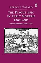The Plague Epic in Early Modern England: Heroic Measures, 1603-1721