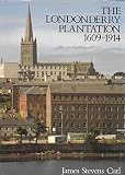 The Londonderry plantation 1609-1914 : the history, architecture, and planning of the estates of the City of London and its livery companies in Ulster