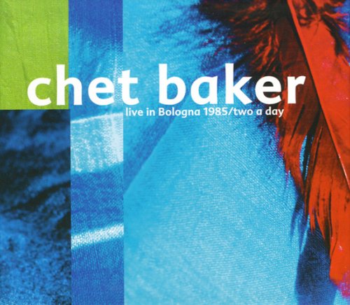 Chet Baker - Live in Bologna 1985/Two a Day - Zortam Music