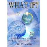 WhatIf?:ABeginnersCourseInExploringTheQuantumQuestionOfConsciousness