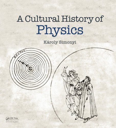 A Cultural History of Physics by K¨¢roly Simonyi published by A K Peters/CRC Press (2012)
