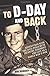 To D-Day and Back: Adventures with the 507th Parachute Infantry Regiment and Life as a World War II POW: A memoir