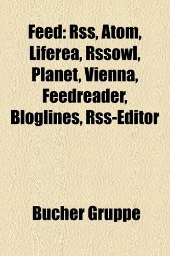 Feed: Rss, Atom, Liferea, Rssowl, Planet, Vienna, Feedreader, Bloglines, Rss-Editor